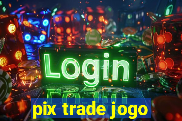 pix trade jogo